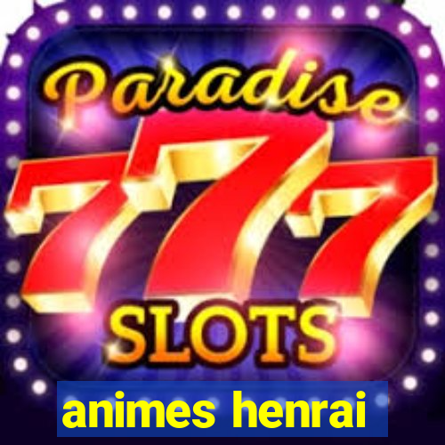 animes henrai